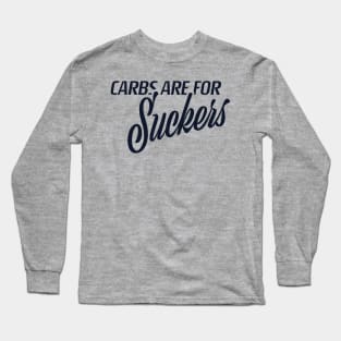 Carbs are for Suckers Long Sleeve T-Shirt